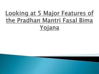 Looking at 5 Major Features of the Pradhan Mantri Fasal Bima Yojana