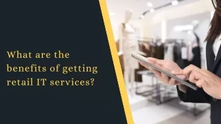 What are the benefits of getting Retail IT Services