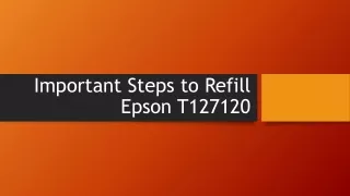 List Out Important Steps to Refill Epson T127120