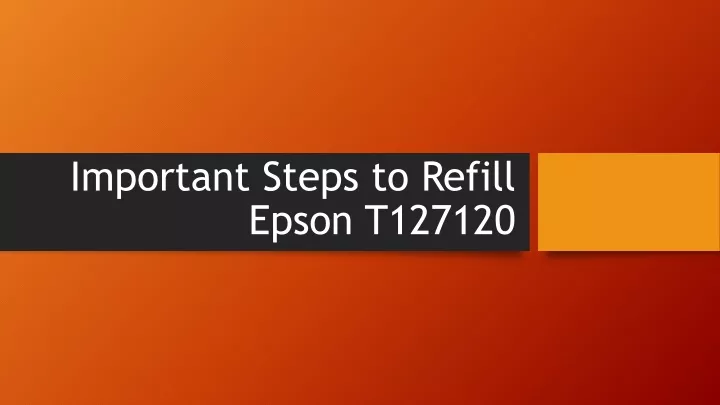 important steps to refill epson t127120