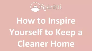 How to Inspire Yourself to Keep a Cleaner Home