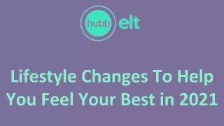 Lifestyle Changes To Help You Feel Your Best in 2021