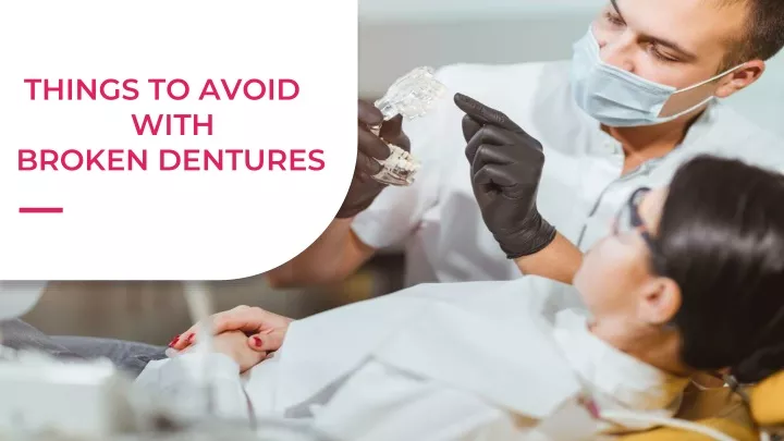 things to avoid with broken dentures