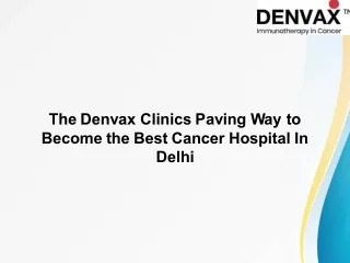 The Denvax Clinics Paving Way to Become the Best Cancer Hospital In Delhi