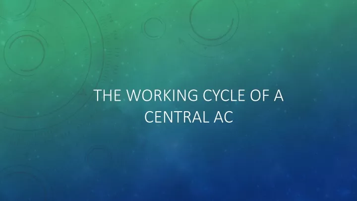 the working cycle of a central ac