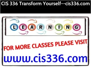 CIS 336 Transform Yourself--cis336.com