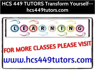 HCS 449 TUTORS Transform Yourself--hcs449tutors.com