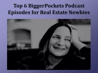 Top 6 BiggerPockets Podcast Episodes for Real Estate Newbies