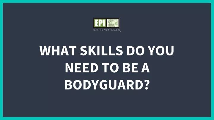 what skills do you need to be a bodyguard