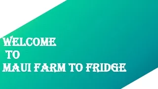 welcome welcome to to maui farm to fridge maui