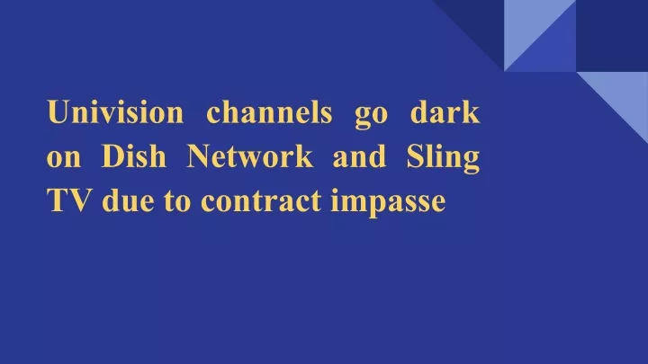 univision channels go dark on dish network