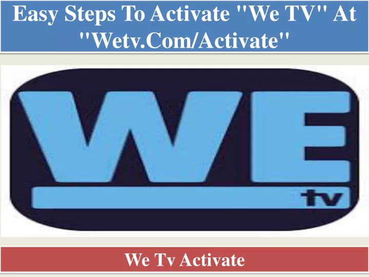 easy steps to activate we tv at wetv com activate
