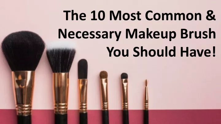 the 10 most common necessary makeup brush
