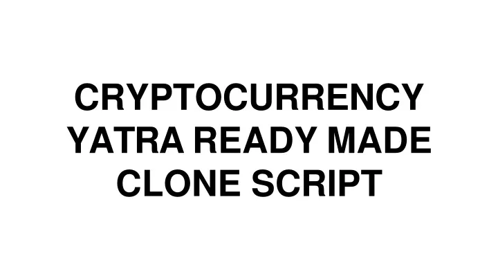 cryptocurrency yatra ready made clone script