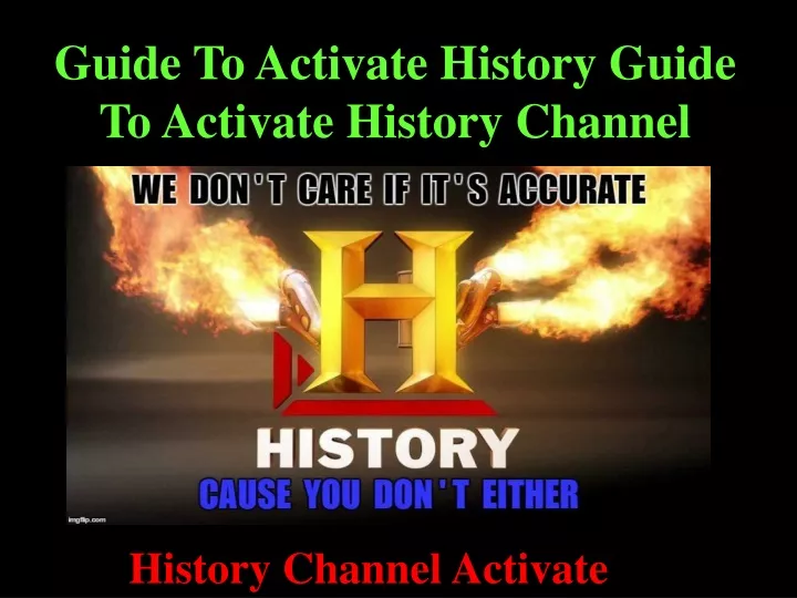 guide to activate history guide to activate history channel