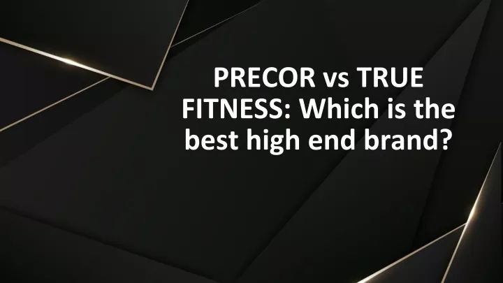 precor vs true fitness which is the best high end brand