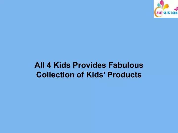 all 4 kids provides fabulous collection of kids