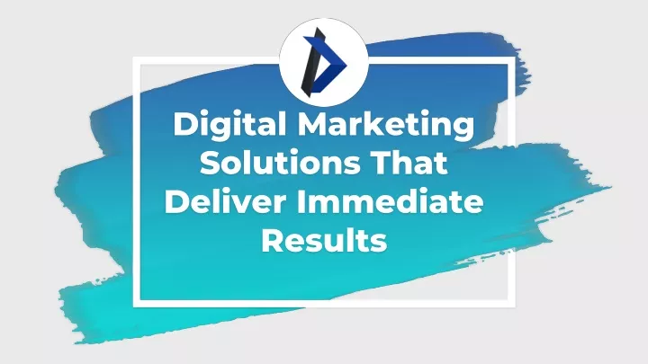 digital marketing solutions that deliver immediate results