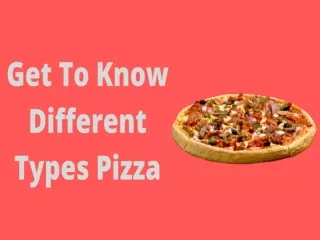 Get To Know Different Types Pizza
