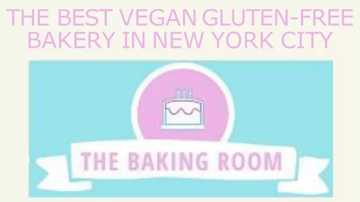 the best vegan gluten free bakery in new york city