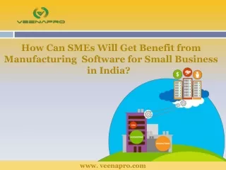 How Can SMEs Will Get Benefit from Manufacturing Software for Small Business in India?