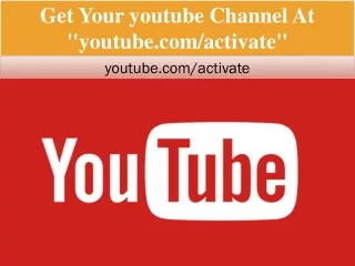 get your youtube channel at youtube com activate
