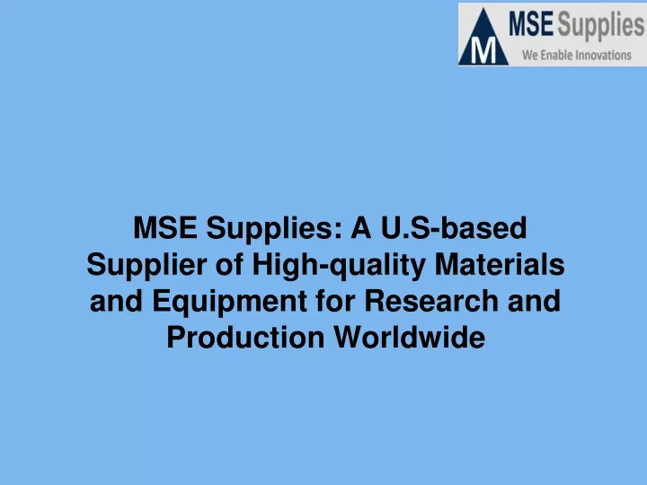 mse supplies a u s based supplier of high quality
