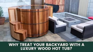 Why Treat Your Backyard With a Luxury Wood Hot Tub?