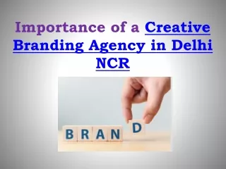 What is the Importance of a Creative Branding Agency in Delhi NCR?