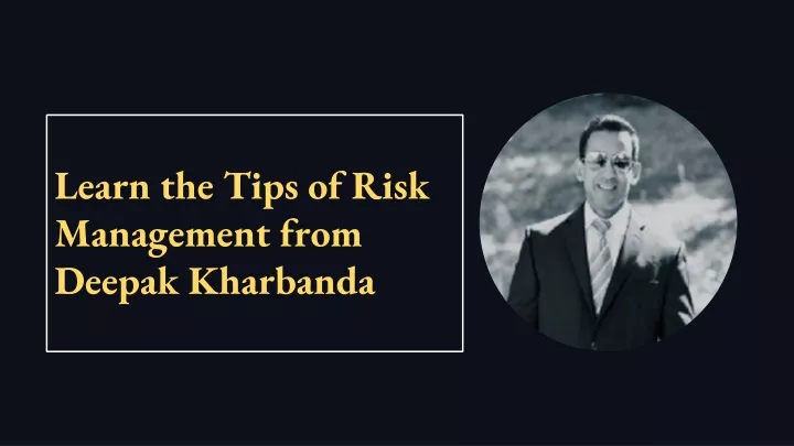 learn the tips of risk management from deepak kharbanda
