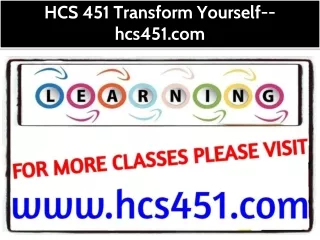 HCS 451 Transform Yourself--hcs451.com