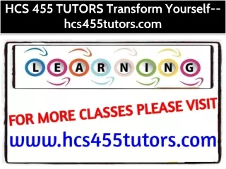 HCS 455 TUTORS Transform Yourself--hcs455tutors.com