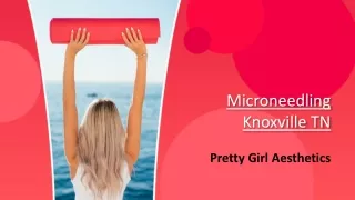 Microneedling Knoxville TN | Pretty Girl Aesthetics