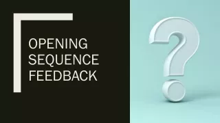 opening sequence feedback