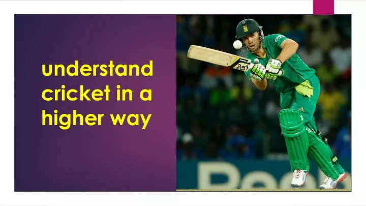 understand cricket in a higher way