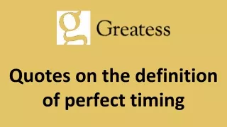 Quotes on the definition of perfect timing