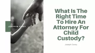 What Is The Right Time To Hire An Attorney For Child Custody?