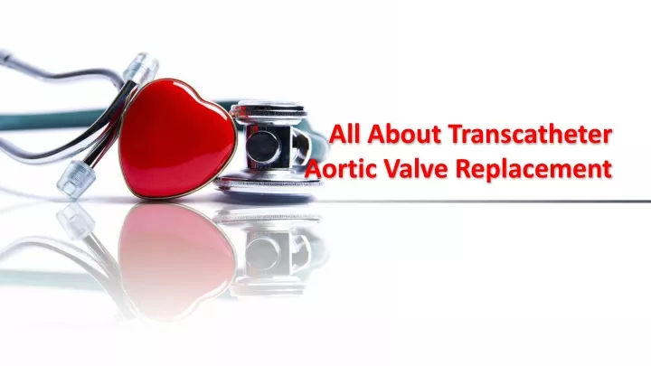 all about transcatheter aortic valve replacement