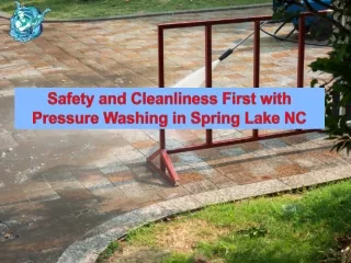 Safety and Cleanliness First with Pressure Washing in Spring Lake NC