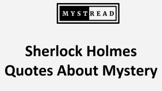Sherlock Holmes Quotes About MysteryNew Mysteries Added Daily! The best content available is yours on Mystread. Unlimite