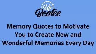 Memory Quotes to Motivate You to Create New and Wonderful Memories Every Day