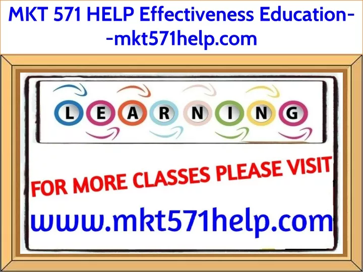 mkt 571 help effectiveness education mkt571help