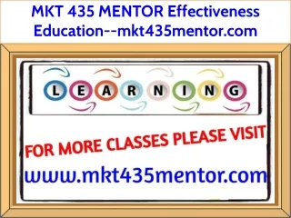 MKT 435 MENTOR Effectiveness Education--mkt435mentor.com