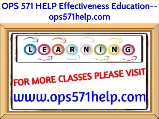 OPS 571 HELP Effectiveness Education--ops571help.com