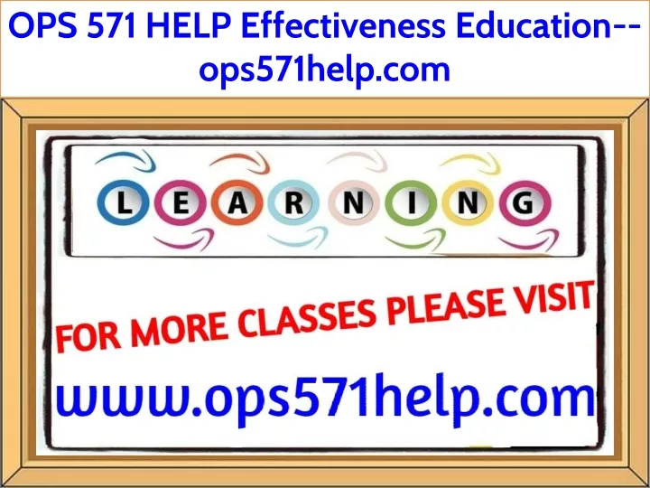 ops 571 help effectiveness education ops571help