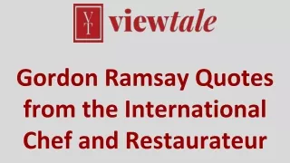 Gordon Ramsay Quotes from the International Chef and Restaurateur