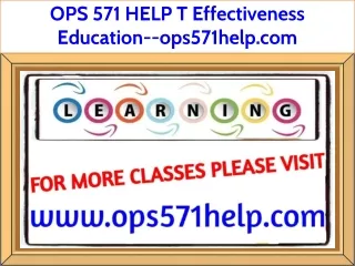 OPS 571 HELP T Effectiveness Education--ops571help.com