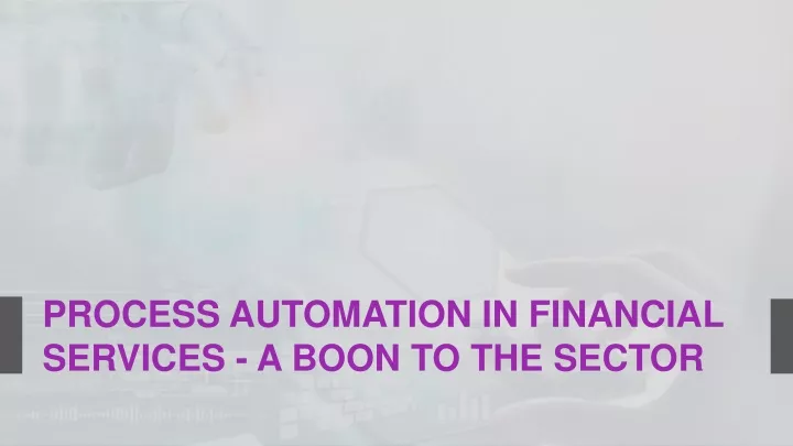process automation in financial services a boon