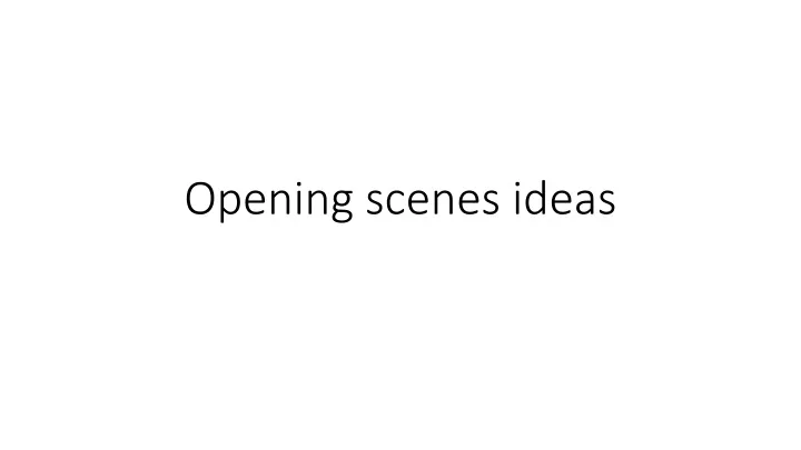 opening scenes ideas