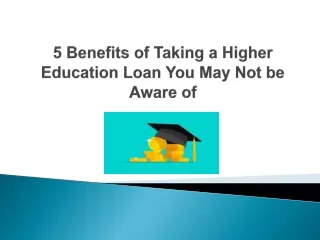 5 Benefits of Taking a Higher Education Loan You May Not be Aware of